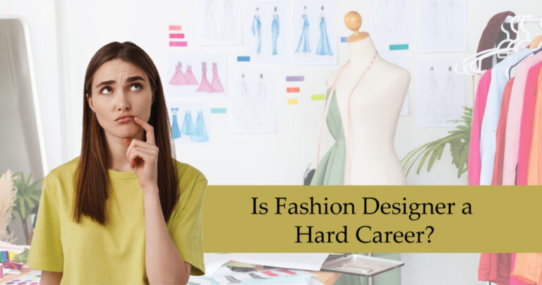 Is Fashion Designer a Hard Career?