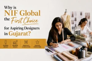 Why is NIF Global the First Choice for Aspiring Designers in Gujarat?
